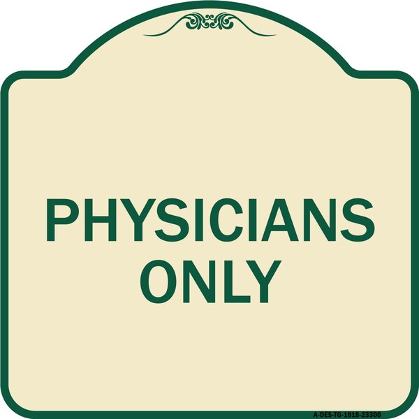 Designer Series Physicians Only, Tan & Green Heavy-Gauge Aluminum Sign, 18" x 18", TG-1818-23300